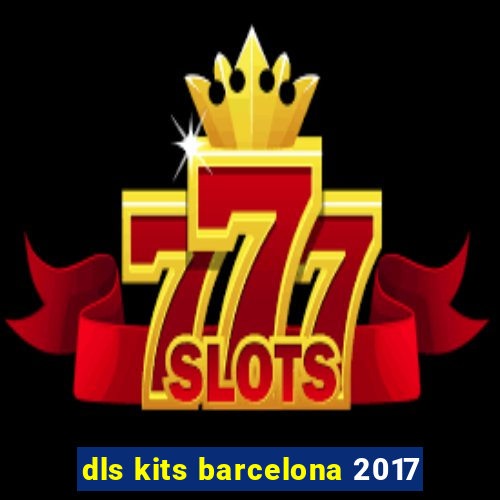 dls kits barcelona 2017